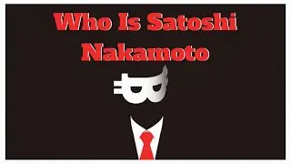 Who Is Satoshi Nakamoto?