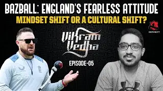 Bazball: England's Fearless Attitude: Mindset shift or a cultural shift? | Vikram Vedha | E5