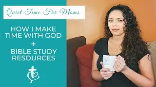 QUIET TIME FOR BUSY MOMS | How I Make Time With God + Bible Study Resources