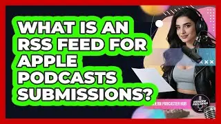 What Is An RSS Feed For Apple Podcasts Submissions? - Modern Podcaster Hub