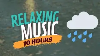 Relaxing Music & Rain Sounds - Beautiful Piano Music, Rain Lullaby Sleep Music (10 Hours)