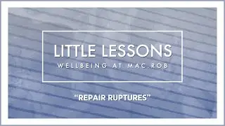 Little Lessons | Wellbeing At Mac.Rob | Lesson #6 | Repair Ruptures