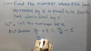 Find the number whose fifth part increased by 5 is equal to its fourth part diminished by 5.