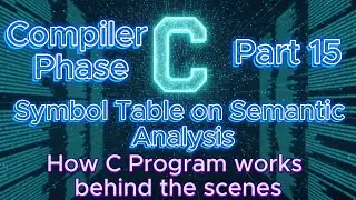 Compiler phase - Symbol Table on Semantic Analysis | How C program works behind the scenes Part 15