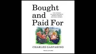 Bought and Paid For: The Unholy Alliance Between Barack Obama and Wall Street Audiobook