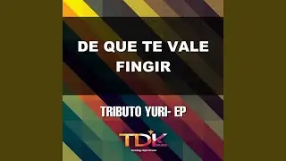 De Que Te Vale Fingir (Karaoke Version) (In The Style Of Yuri)