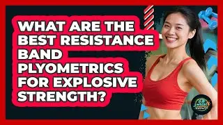 What Are The Best Resistance Band Plyometrics For Explosive Strength? - High Energy Training Hub