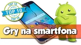 TOP 10 NAJLEPSZE GRY NA SMARTFONA Z ANDROIDEM 2016