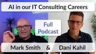 AI in our IT Consulting Careers with Mark Smith & Dani Kahil