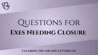 Deep Questions for Exes Needing Closure