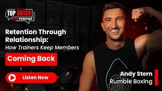 Retention Through Relationship: How Trainers Keep Members Coming Back - Top Rated Gym Podcast
