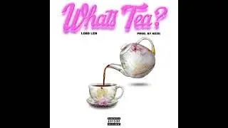 Lord Len - What&rsquo;s Tea? (Official Audio)
