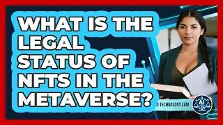 What Is The Legal Status Of NFTs In The Metaverse? - AI and Technology Law