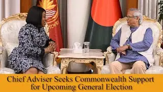 Chief Adviser Seeks Commonwealth Support for Upcoming General Election