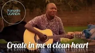 Create in me a clean heart- Brian Shepard (Kampala, Uganda, AFRICA)