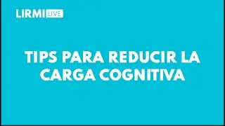 Tips para reducir la carga cognitiva