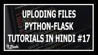 [Hindi] Uploading Files In Flask - Web Development Using Flask and Python #17