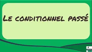 Le conditionnel passé : conjugaison et valeur