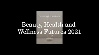 Beauty, Health & Wellness Futures 2021 : On-demand Video Presentations
