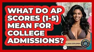 What Do AP Scores (1-5) Mean For College Admissions? - The College Explorer