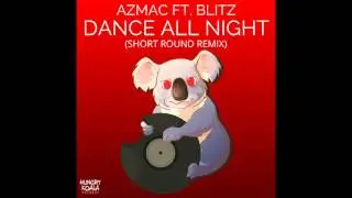 Azmac - Dance All Night Ft. Blitz (Short Round Remix)