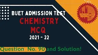 BUET Admission Test 2021-22 || Chemistry MCQ Number 90 and Solution⬇️
