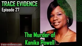 Trace Evidence - 027 - The Murder of Kanika Powell