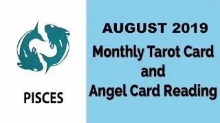 Pisces - August 2019 | Monthly Tarot Card & Angel Card Reading by Divyaa Pandit