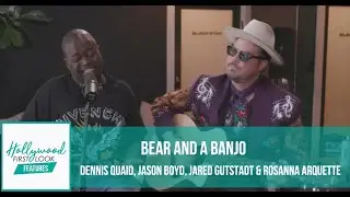 BEAR AND A BANJO | Interviews with DENNIS QUAID, JASON BOYD, JARED GUTSTADT & ROSANNA ARQUETTE