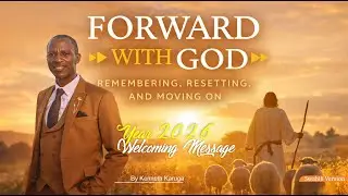 FORWARD WITH GOD: Remembering, Resetting and Moving on | By Kenneth Karuga