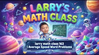 Larry math class 163 | Average Speed Word Problems