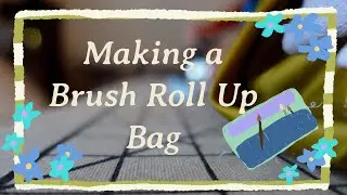 Sewing a Brush Roll Up Bag