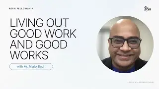 Mr. Mario Singh - Living Out Good Work and Good Works