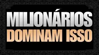 AS 7 LEIS UNIVERSAIS DE NEGÓCIOS QUE OS MILIONÁRIOS DOMINAM E QUE VOCÊ DEVERIA SABER HOJE