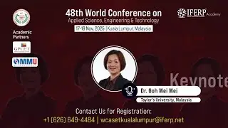 Welcome Keynote Speaker Assoc. Prof. Ts. Dr. Goh Wei Wei | 48th WCASET 2025 Kuala Lumpur | IFERP
