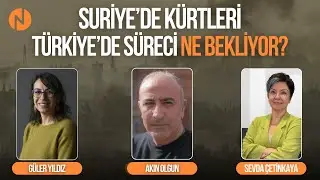 SURİYE'DE KÜRTLERİ, TÜRKİYE'DE SÜRECİ NE BEKLİYOR?