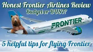 Budget or BUST? HONEST Frontier Airlines Review - 5 Tips to Improve Your Flying Experience