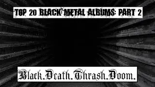 My Top 20 Black Metal Albums #10 - #1 Black.Death.Thrash.Doom.