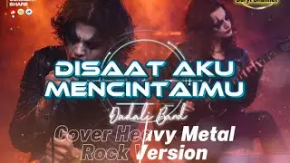 DISAAT AKU MENCINTAIMU – Cover Heavy Metal Rock Version | Daryl Channel