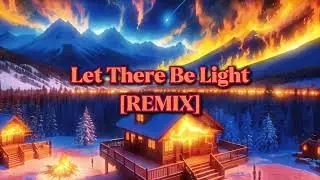 Let There Be Light [REMIX]