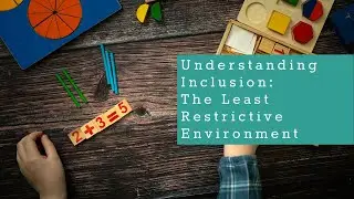Understanding Inclusion: The Least Restrictive Environment