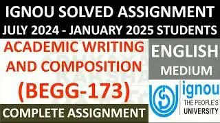 BEGG 173 || ACADEMIC WRITING AND COMPOSITION || IGNOU SOLVED ASSIGNMENT 2024-2025 JULY 2024 JAN 2025