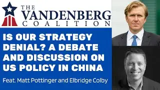 Is Our Strategy Denial?: Debate and Discussion with Matt Pottinger and Bridge Colby