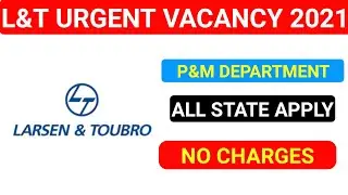 L&T Urgent Recruitment || Permanent Job 2021 || L&T P&M Department Vacancy || All State Apply