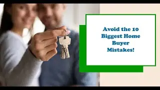 Avoiding the 10 Biggest Home Buyer Mistakes!