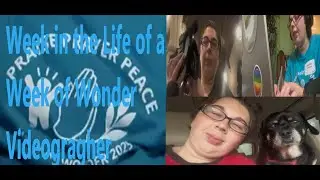 Week in the Life of a Week of Wonder Videogragher