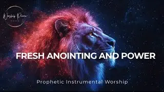 Prophetic Warfare Instrumental Worship/FRESH ANOINTING AND POWER/Background Prayer Music 