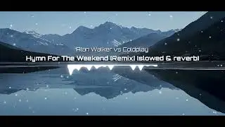 Alan Walker vs Coldplay - Hymn For The Weekend [Remix] (Slowed & Reverb)
