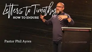 LETTERS TO TIMOTHY: How To Endure (2 Timothy 2:1-13)