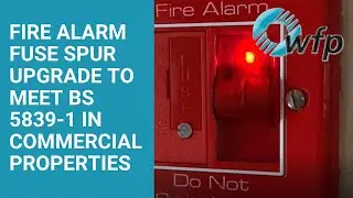 Fire Alarm Fuse Spur Upgrade to Meet BS 5839-1 (British Standards) in Non-Domestic Buildings